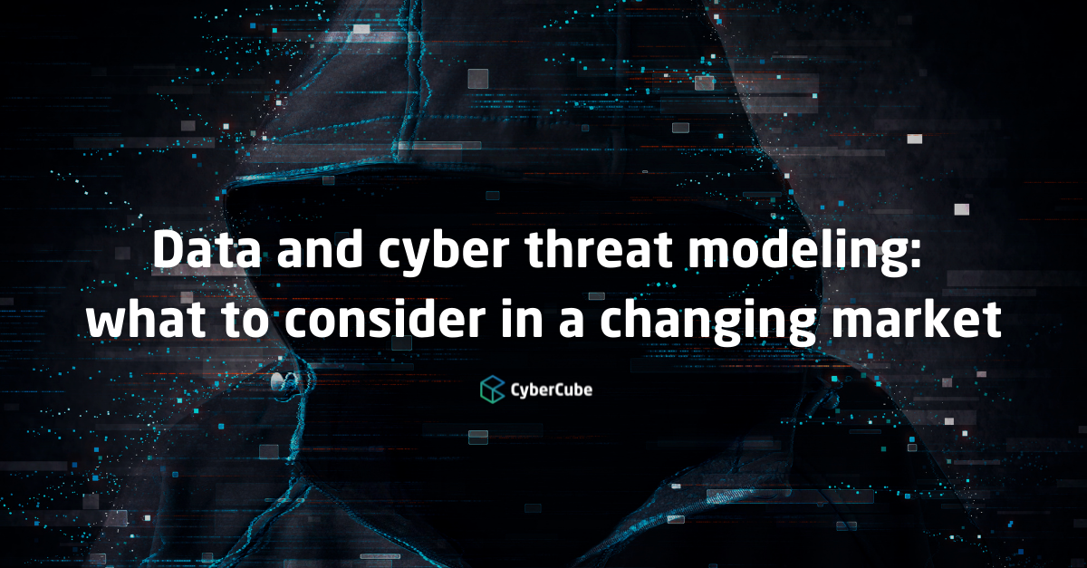 Data and cyber threat modeling: what to consider in a changing market