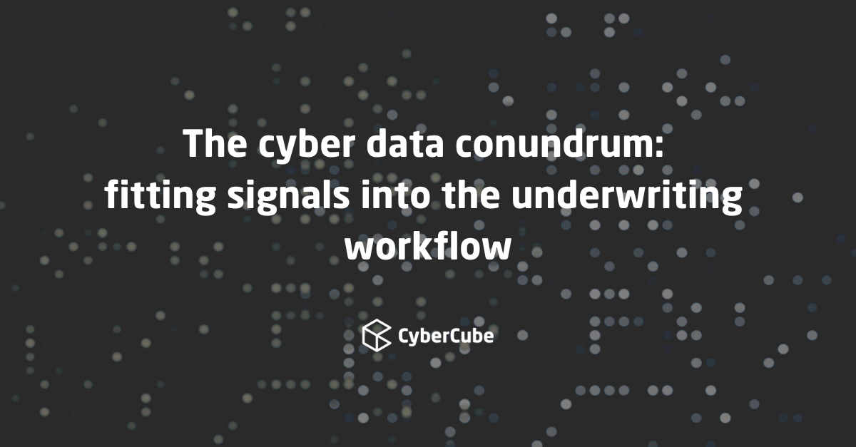 The cyber data conundrum part 3: fitting signals into the underwriting workflow