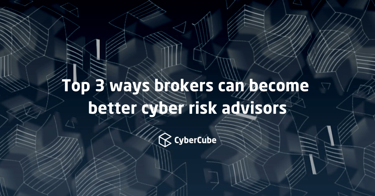 Top 3 ways brokers can become better cyber risk advisors