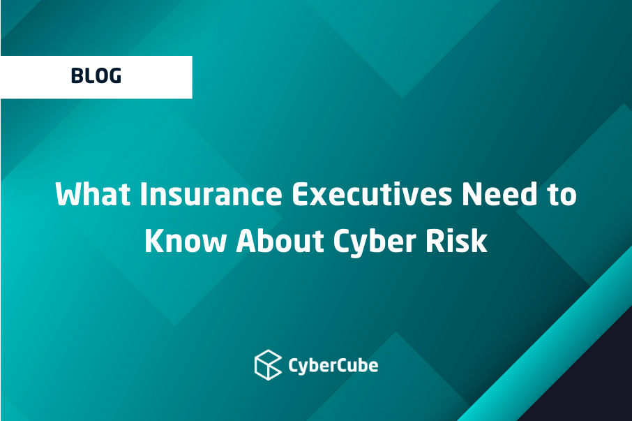 What Insurance Executives Need to Know About Cyber Risk