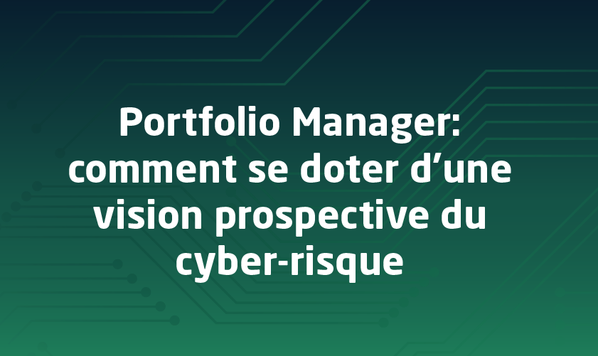 Portfolio Manager : comment se doter d’une vision prospective du cyber-risque